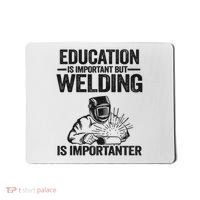 Education Is Important But Welding Is Importanter Welder Mousepad thumb 0