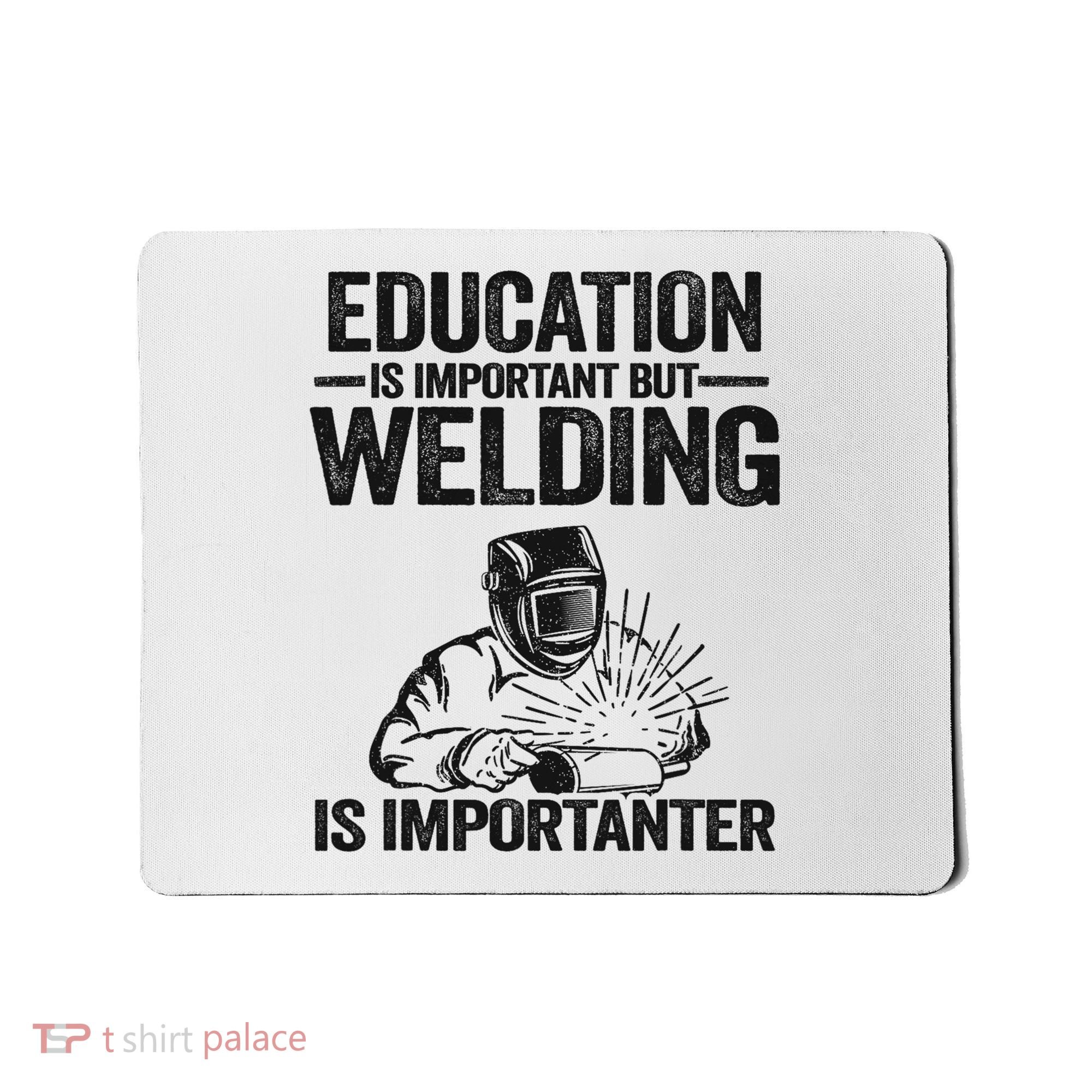 Education Is Important But Welding Is Importanter Welder Mousepad
