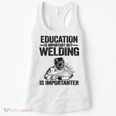 Education Is Important But Welding Is Importanter Welder Women's Tank Top