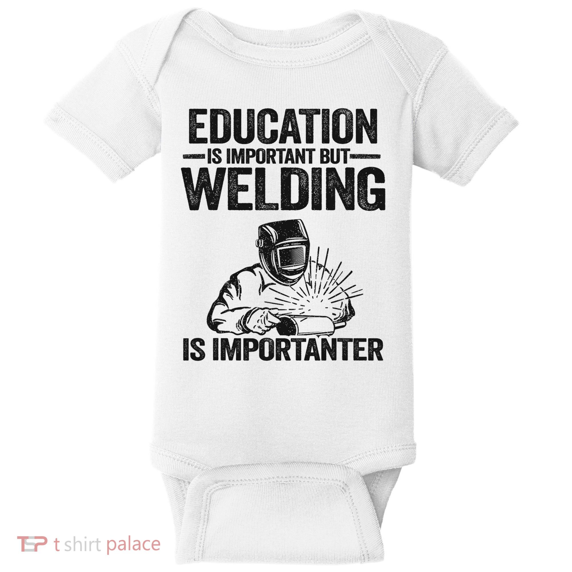 Education Is Important But Welding Is Importanter Welder Baby Bodysuit