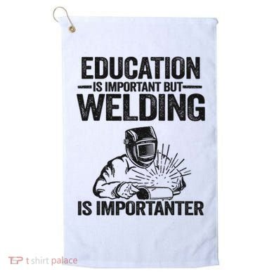 Education Is Important But Welding Is Importanter Welder Golf Towel