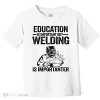 Education Is Important But Welding Is Importanter Welder Toddler T-Shirt thumb 0