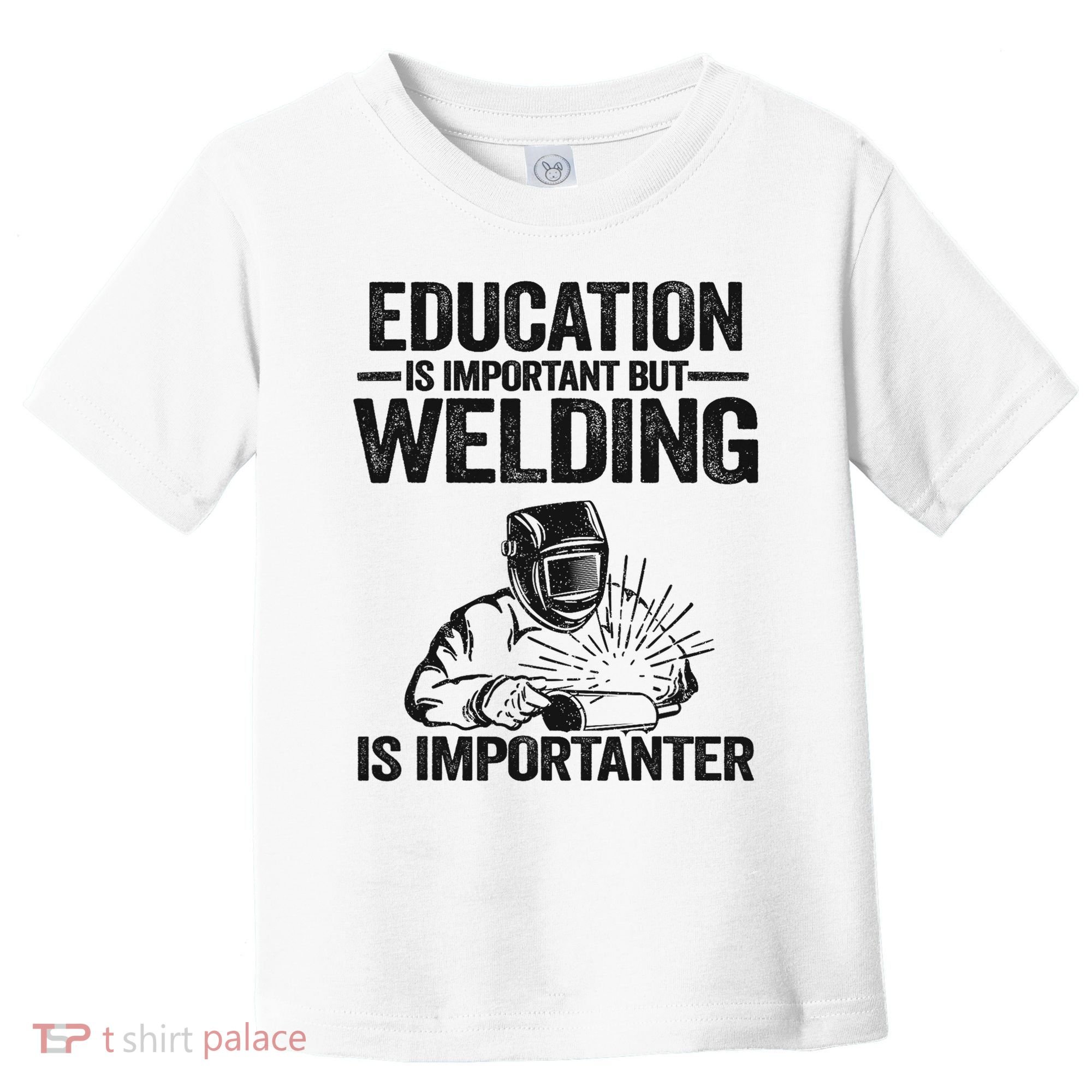 Education Is Important But Welding Is Importanter Welder Toddler T-Shirt