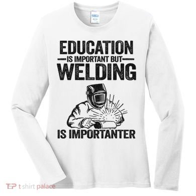 Education Is Important But Welding Is Importanter Welder Women's Long Sleeve Shirt