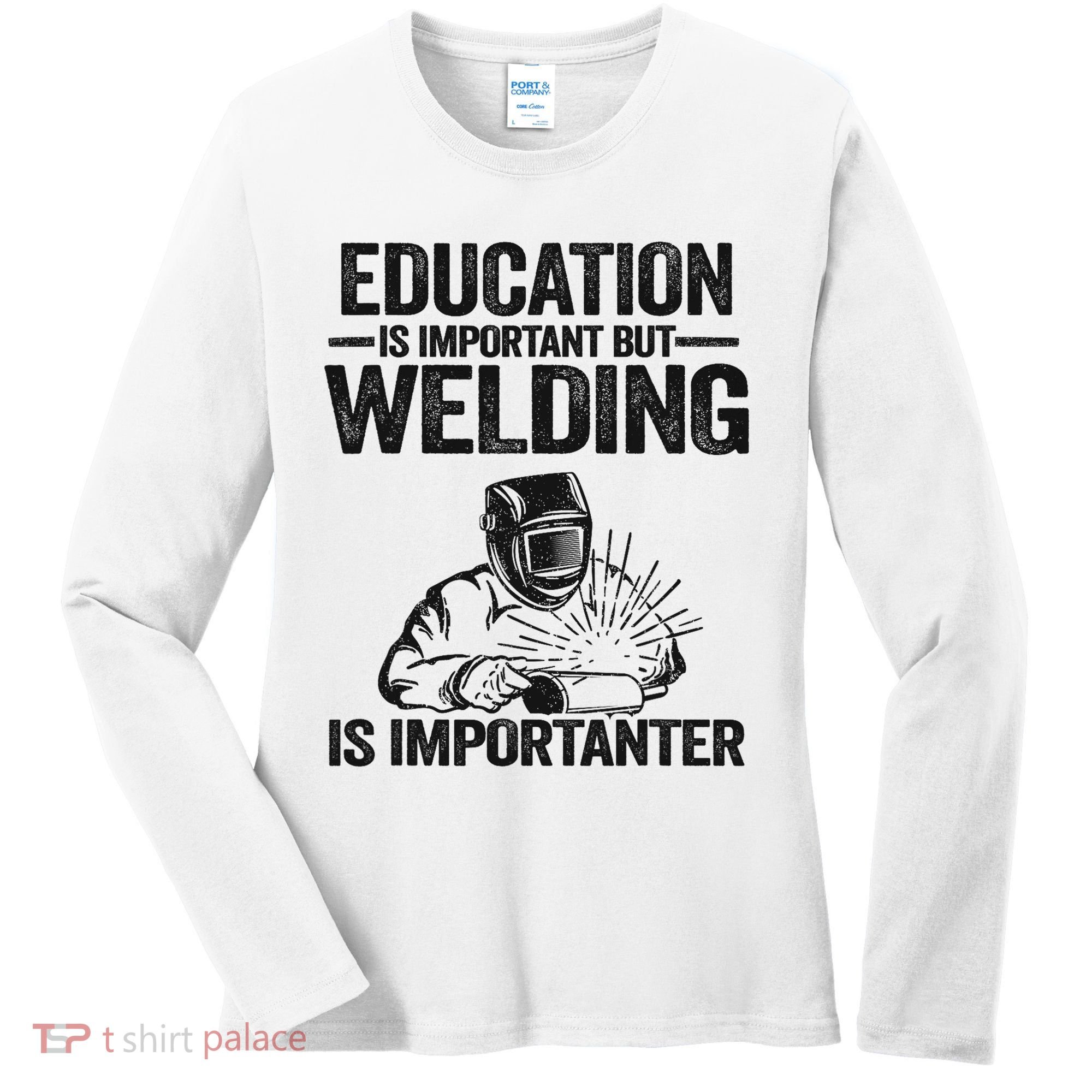 Education Is Important But Welding Is Importanter Welder Women's Long Sleeve Shirt