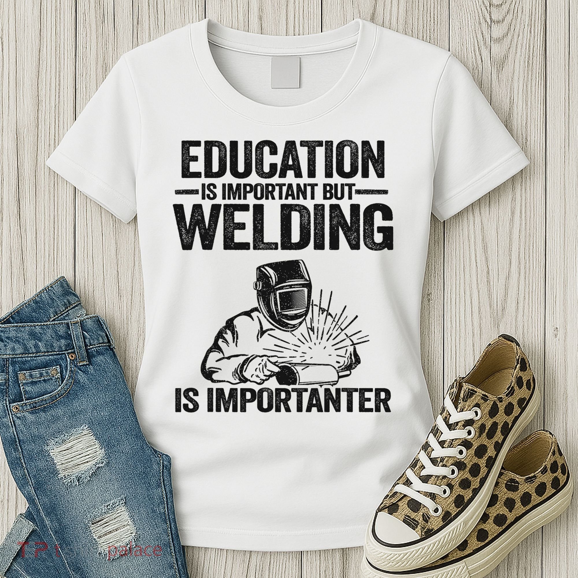 Education Is Important But Welding Is Importanter Welder Women's T-Shirt