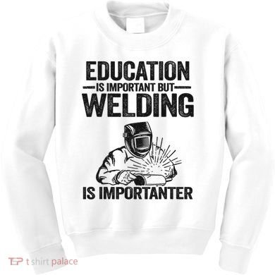Education Is Important But Welding Is Importanter Welder Kids Sweatshirt