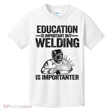 Education Is Important But Welding Is Importanter Welder Kids T-Shirt