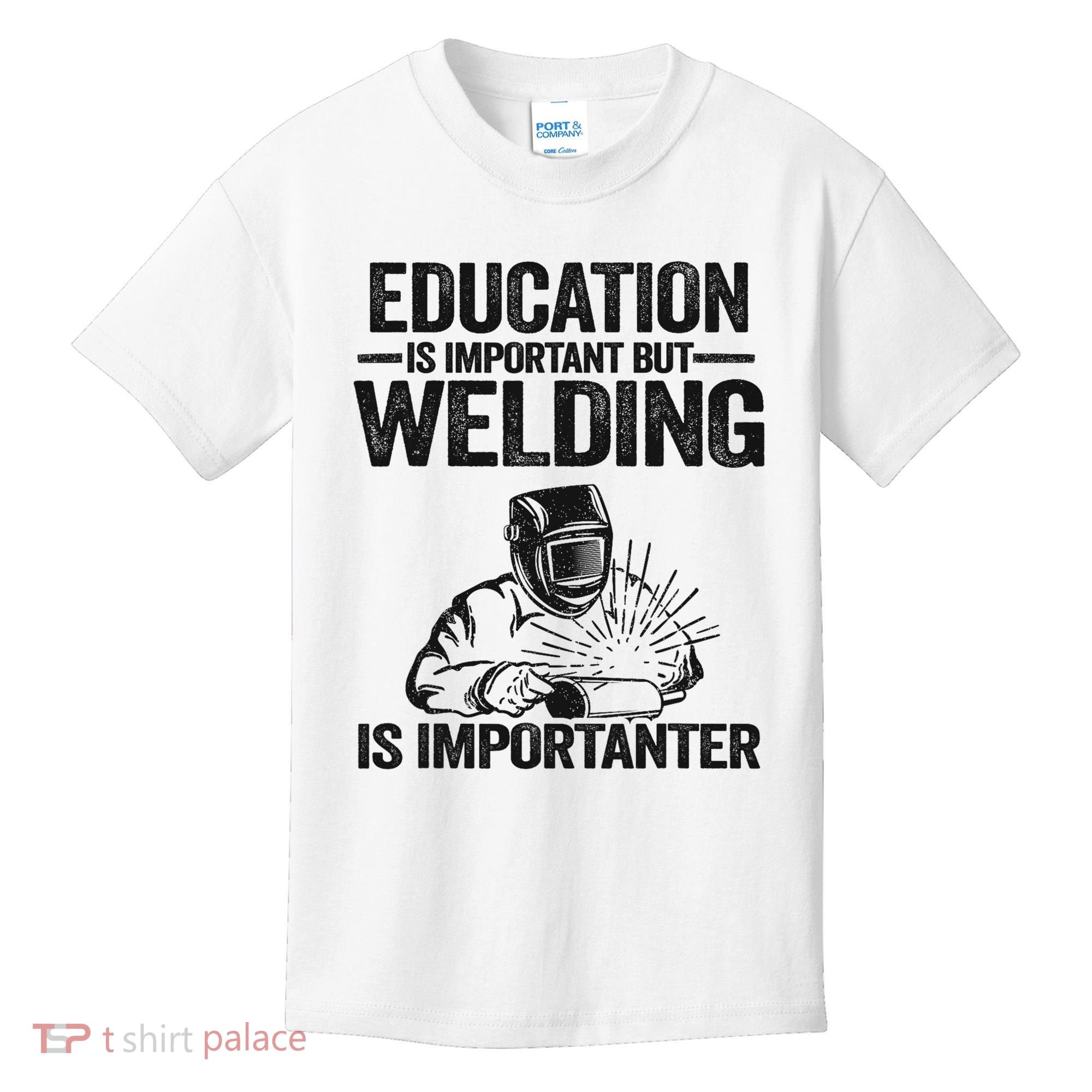 Education Is Important But Welding Is Importanter Welder Kids T-Shirt