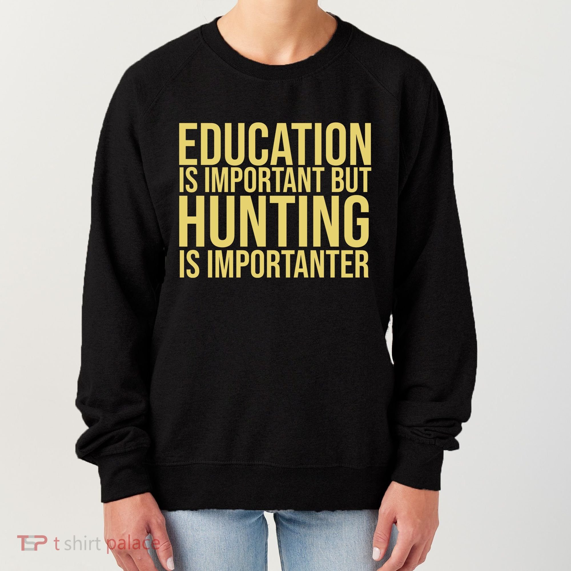 Education Is Important But Hunting Is Importanter Women's Sweatshirt