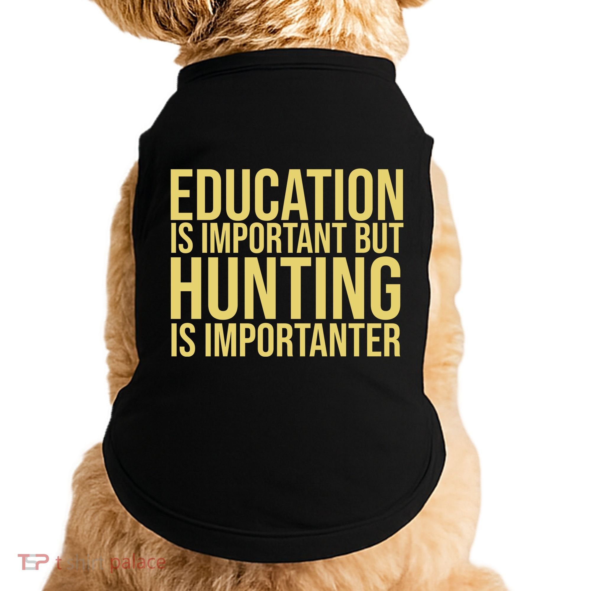 Education Is Important But Hunting Is Importanter Doggie Tank