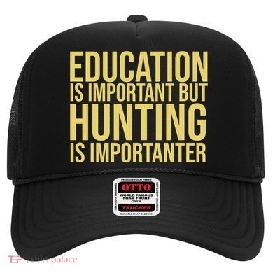 Education Is Important But Hunting Is Importanter Hat