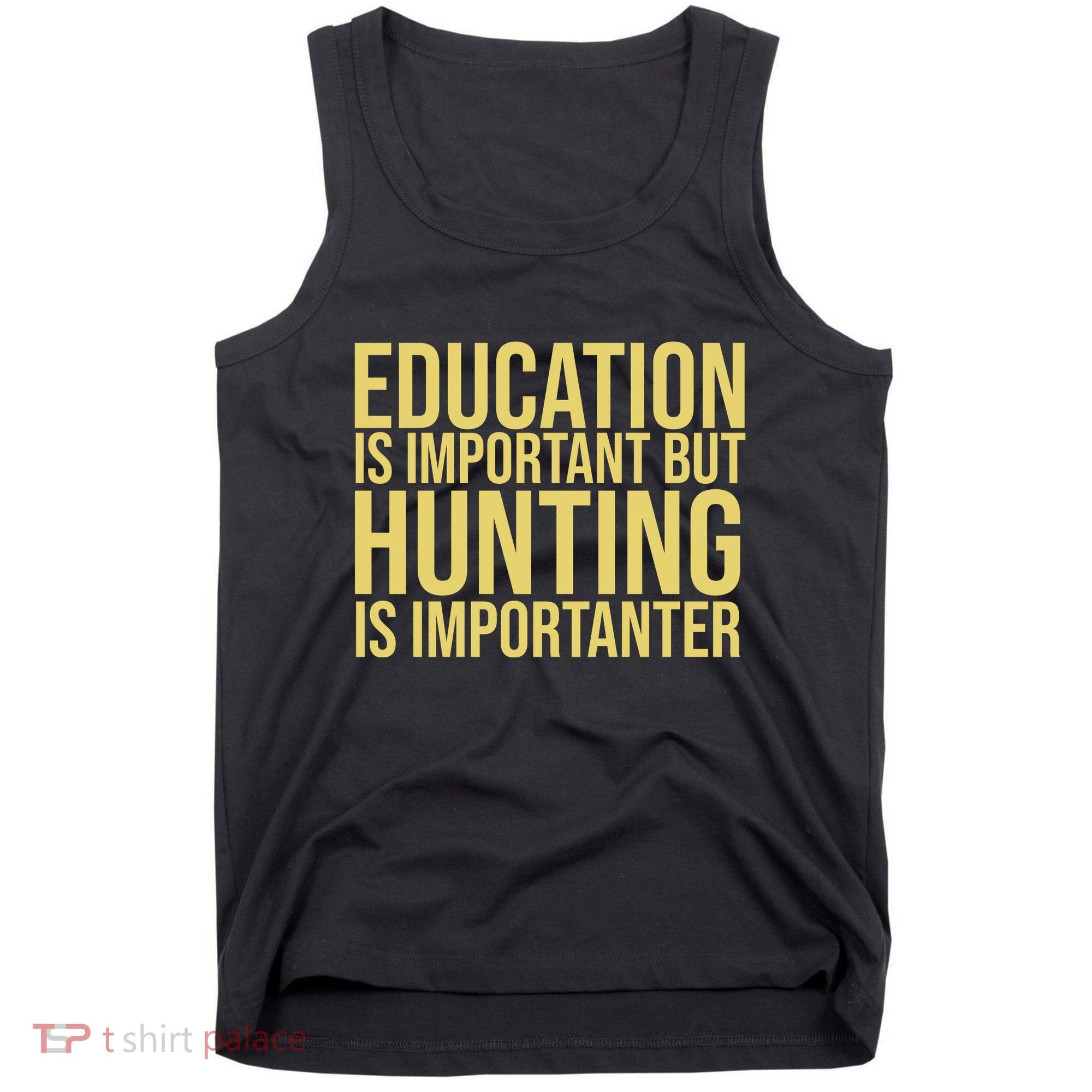 Education Is Important But Hunting Is Importanter Tank Top