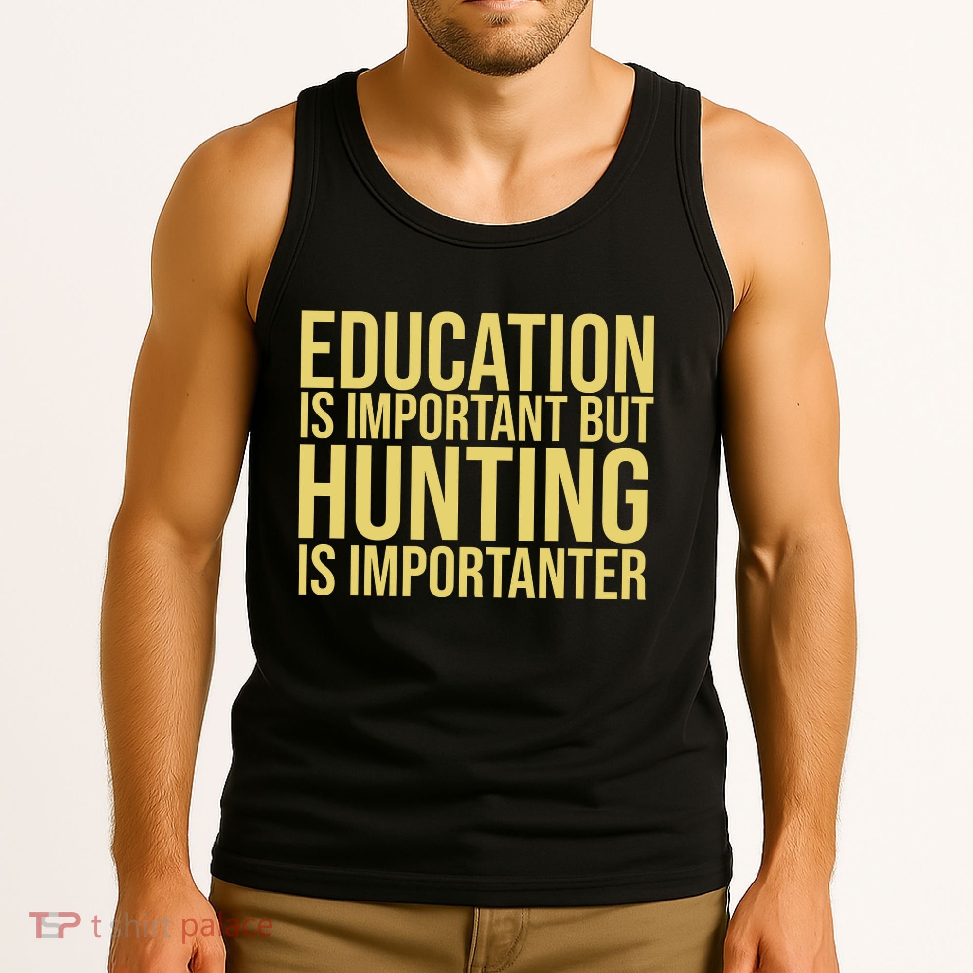 Education Is Important But Hunting Is Importanter Tank Top
