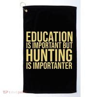Education Is Important But Hunting Is Importanter Golf Towel thumb 0