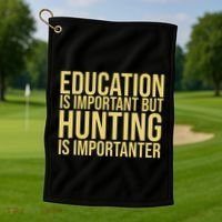 Education Is Important But Hunting Is Importanter Golf Towel thumb 1