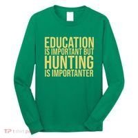 Education Is Important But Hunting Is Importanter Long Sleeve Shirt thumb 0