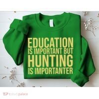 Education Is Important But Hunting Is Importanter Sweatshirt thumb 2
