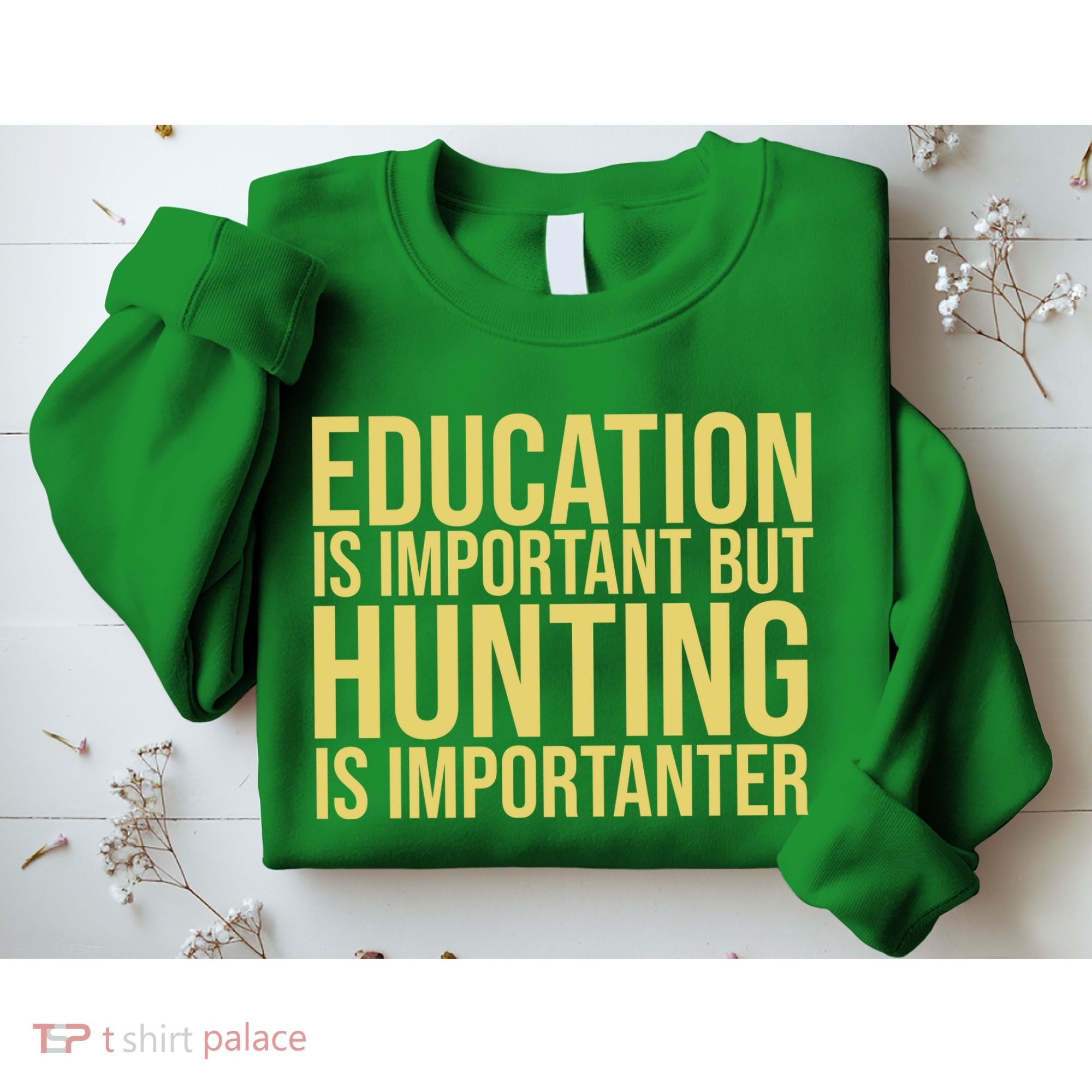 Education Is Important But Hunting Is Importanter Sweatshirt
