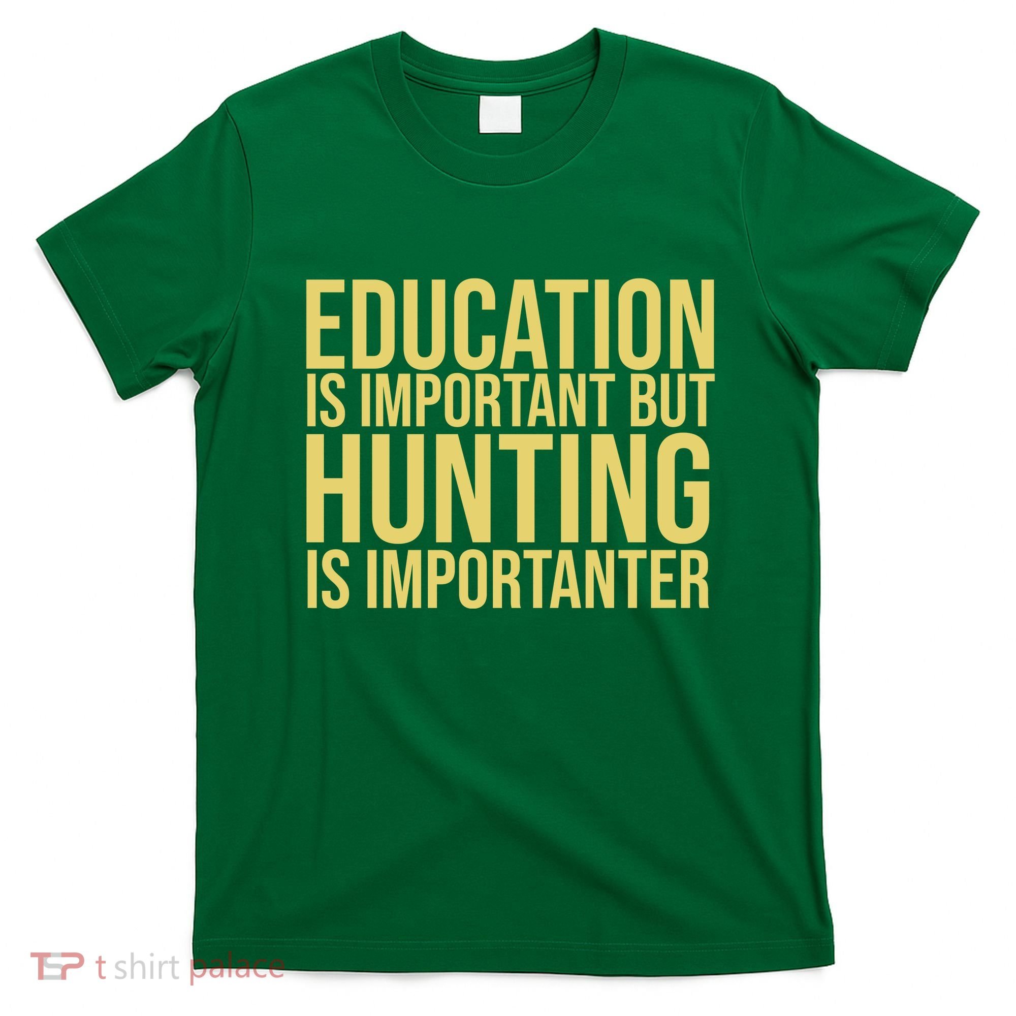 Education Is Important But Hunting Is Importanter T-Shirt