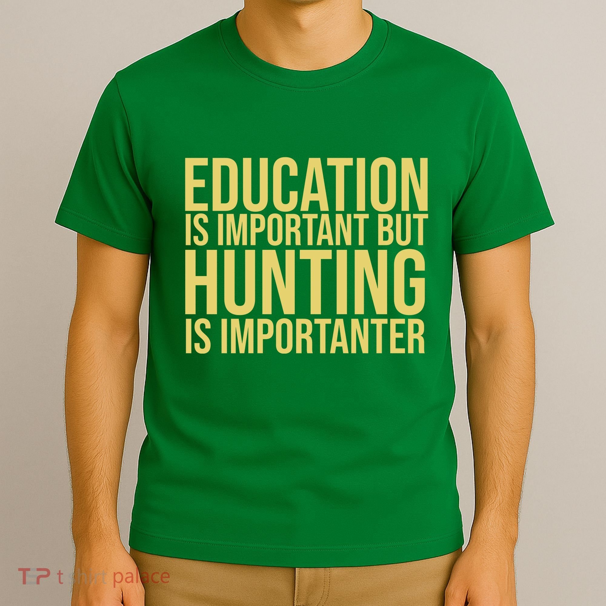 Education Is Important But Hunting Is Importanter T-Shirt