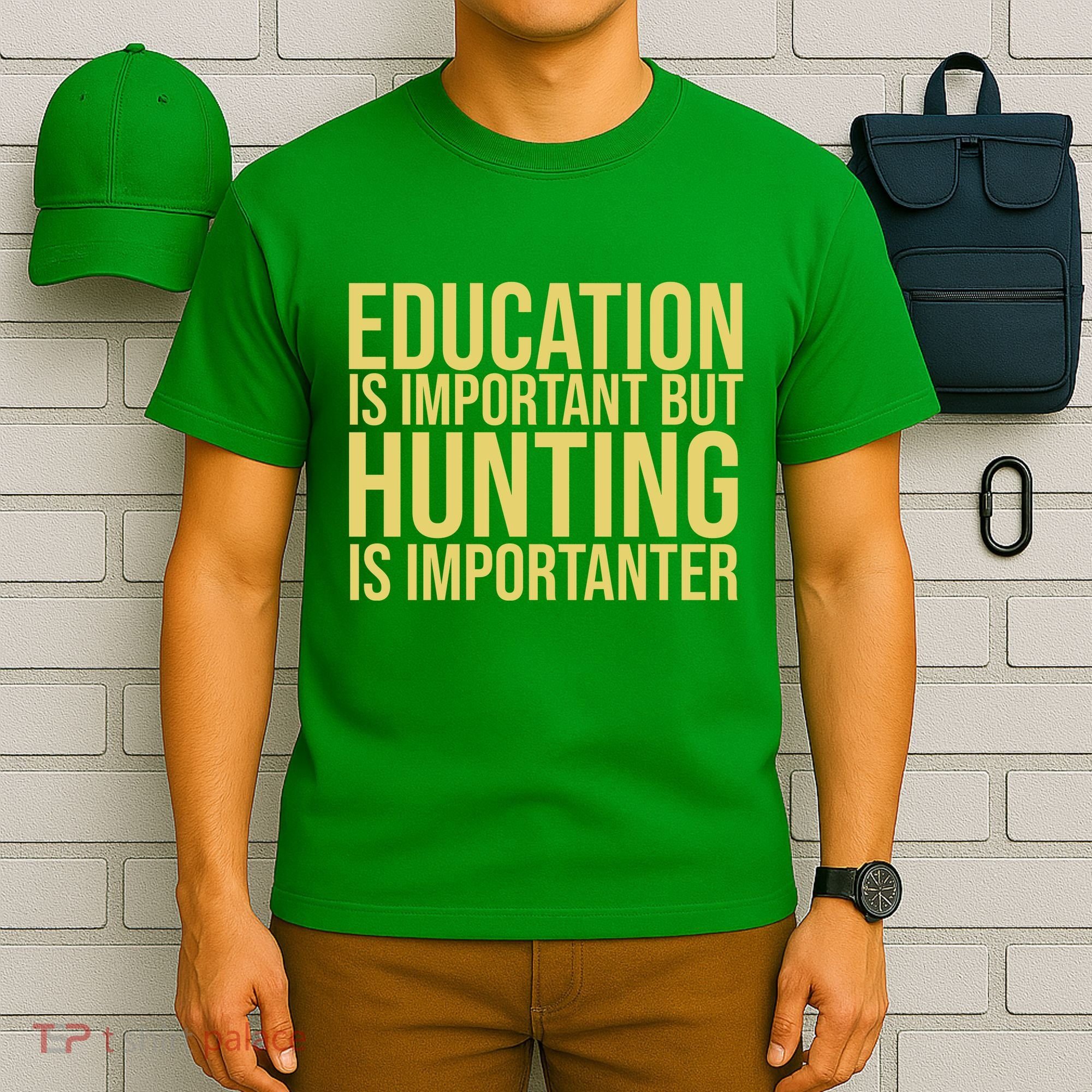Education Is Important But Hunting Is Importanter T-Shirt