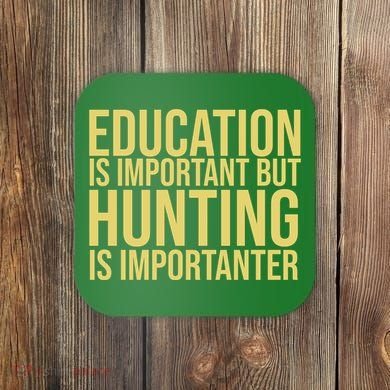 Education Is Important But Hunting Is Importanter Coaster