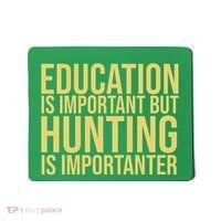 Education Is Important But Hunting Is Importanter Mousepad thumb 0