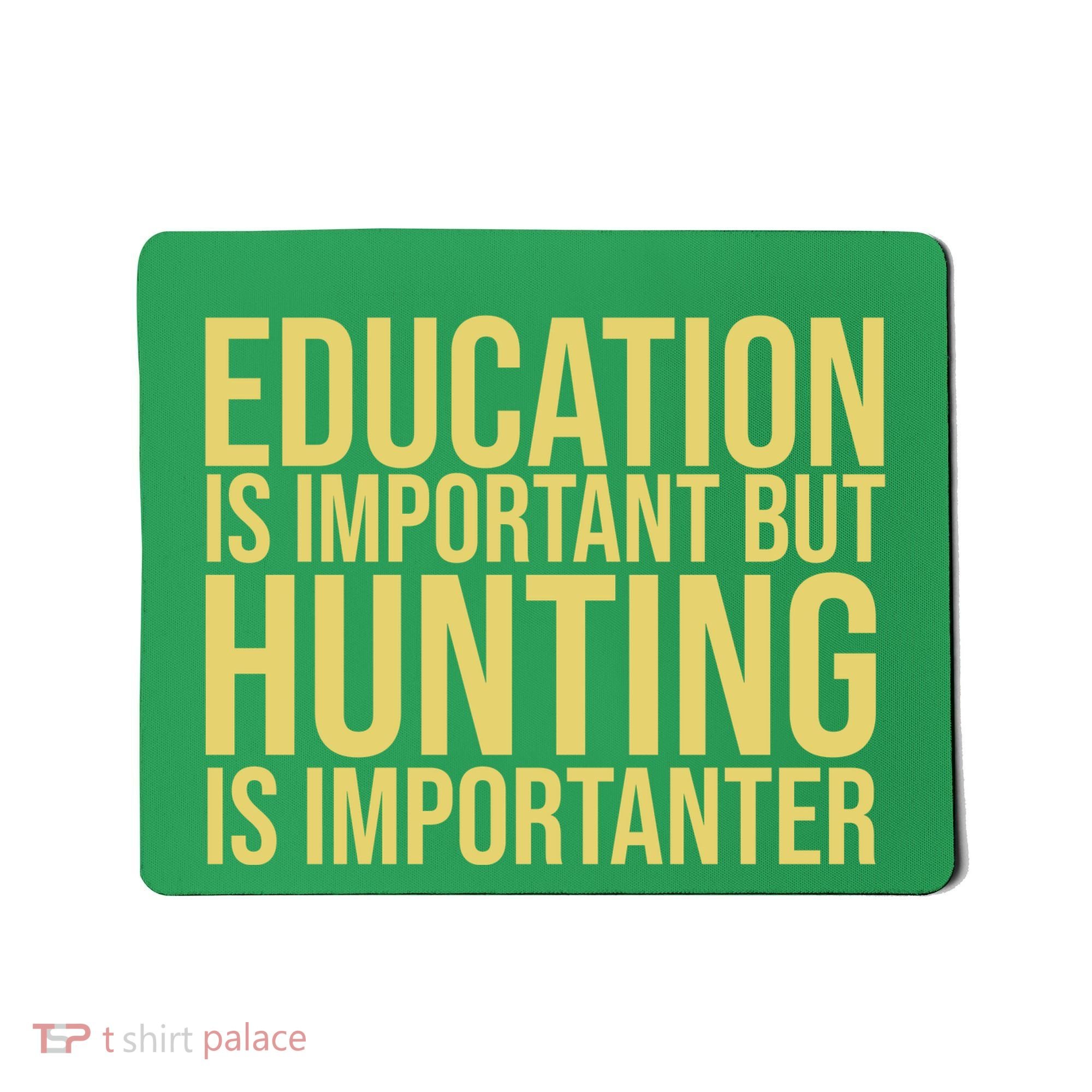 Education Is Important But Hunting Is Importanter Mousepad