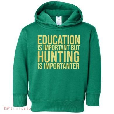 Education Is Important But Hunting Is Importanter Toddler Hoodie