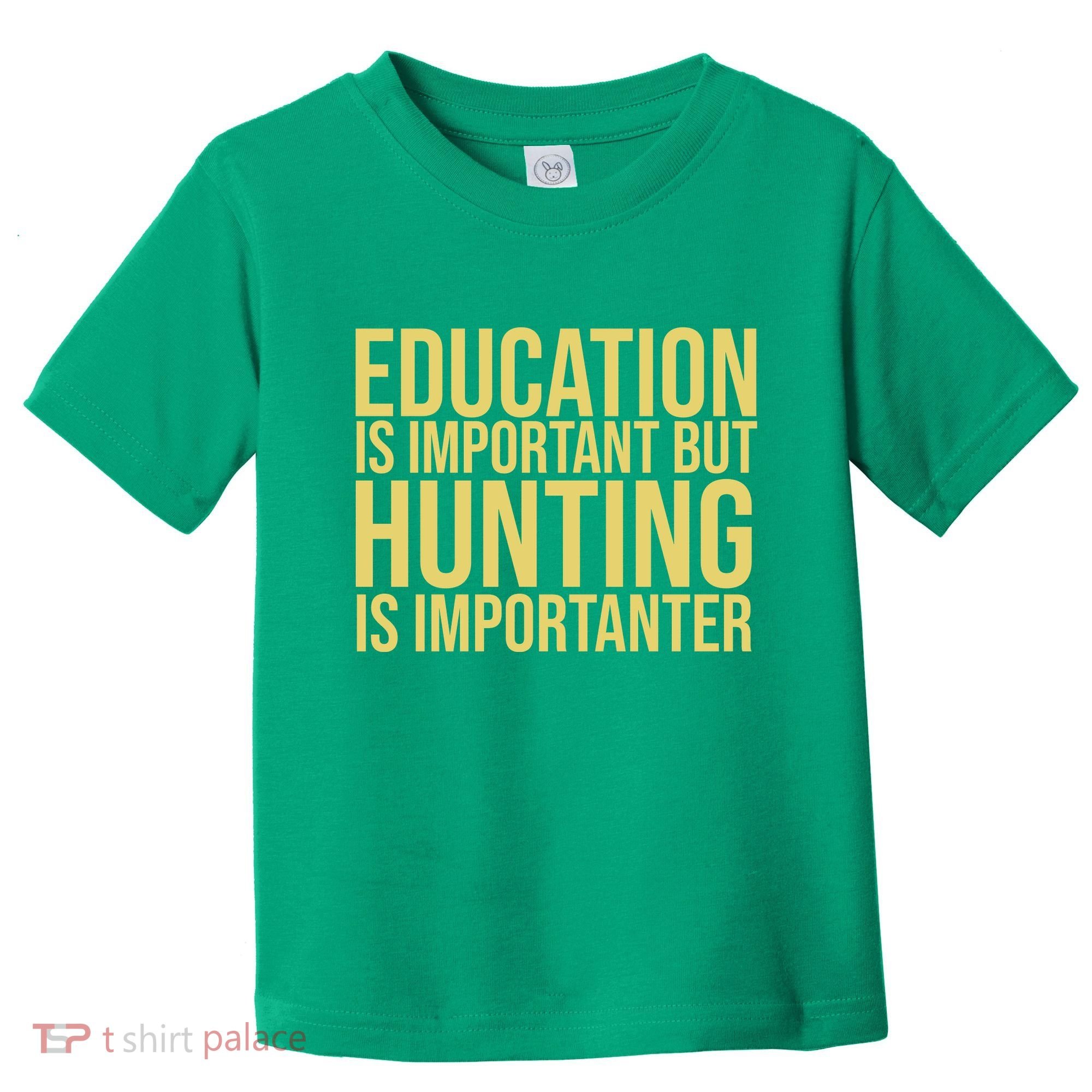 Education Is Important But Hunting Is Importanter Toddler T-Shirt