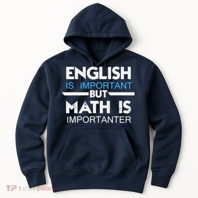 English Is Important But Math Is Importanter Funny Gift Joke Hoodie