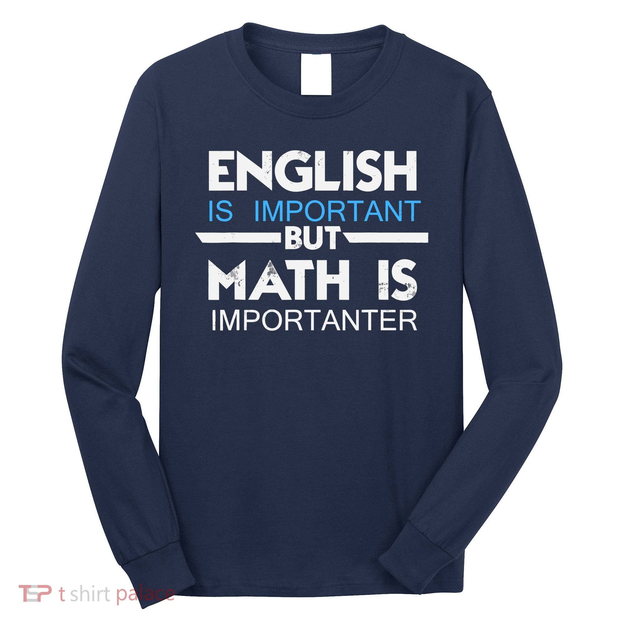 English Is Important But Math Is Importanter Funny Gift Joke Long Sleeve Shirt