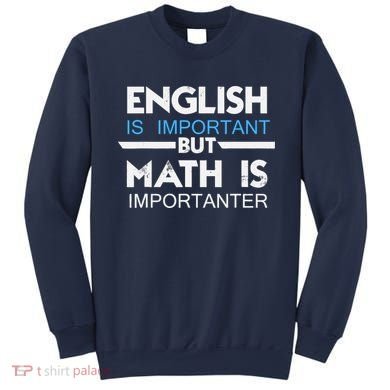 English Is Important But Math Is Importanter Funny Gift Joke Sweatshirt
