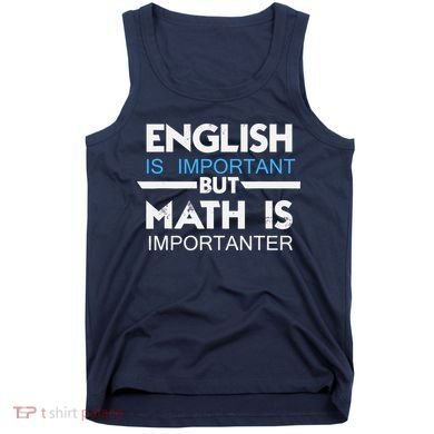 English Is Important But Math Is Importanter Funny Gift Joke Tank Top
