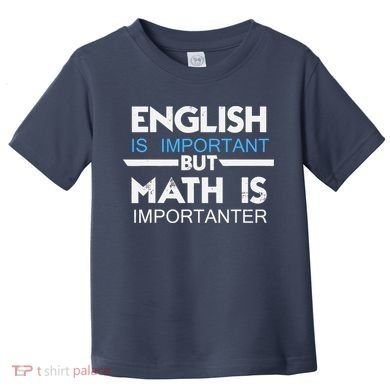 English Is Important But Math Is Importanter Funny Gift Joke Toddler T-Shirt