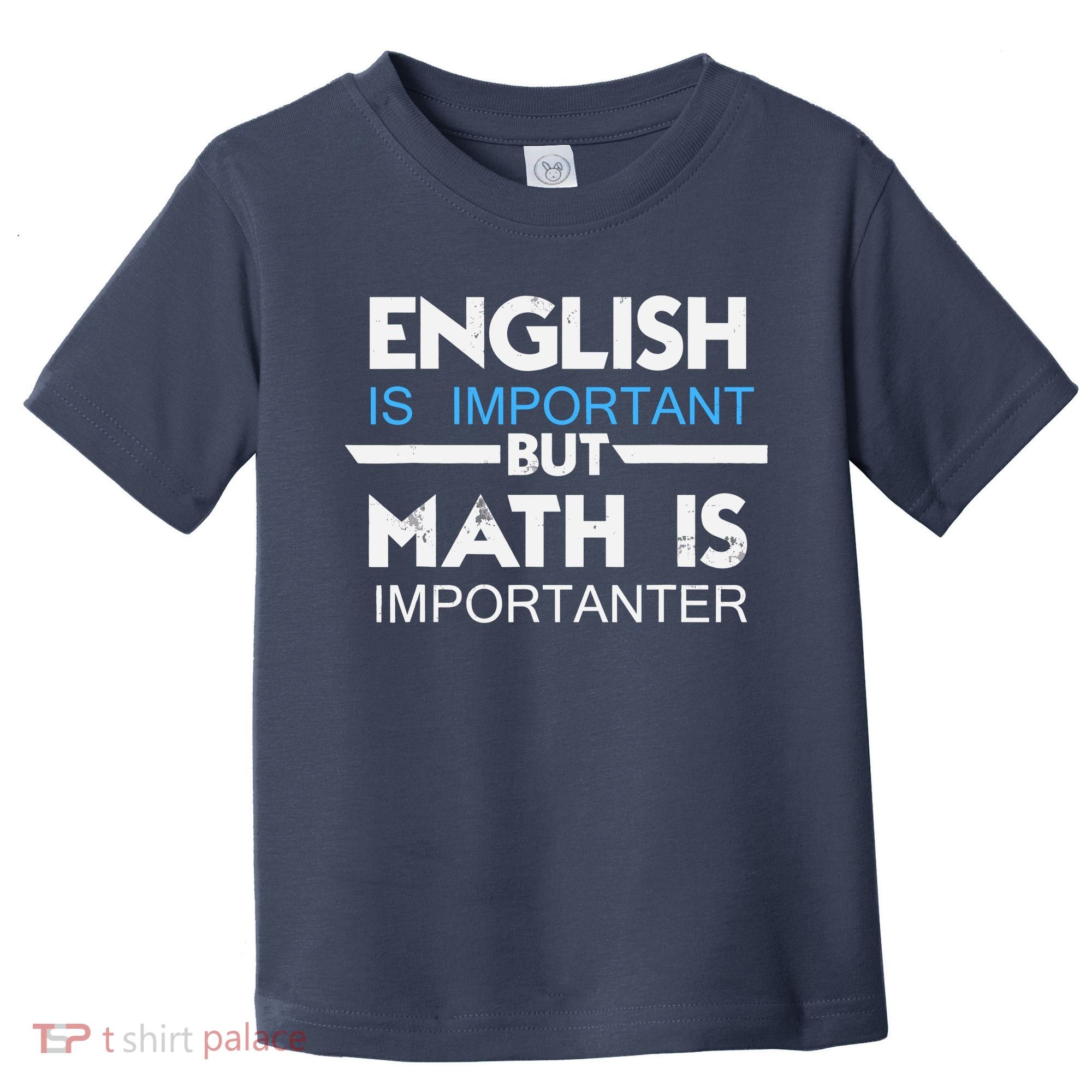 English Is Important But Math Is Importanter Funny Gift Joke Toddler T-Shirt