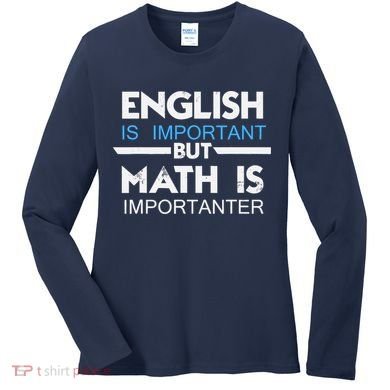English Is Important But Math Is Importanter Funny Gift Joke Women's Long Sleeve Shirt