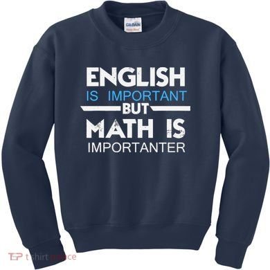 English Is Important But Math Is Importanter Funny Gift Joke Kids Sweatshirt