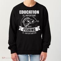 Education Is Important But Fishing Is Importanter Women's Sweatshirt thumb 0