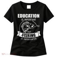 Education Is Important But Fishing Is Importanter Women's T-Shirt thumb 0