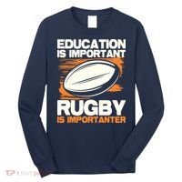 Education Is Important Rugby Is Importanter Sports Lover Long Sleeve Shirt thumb 0