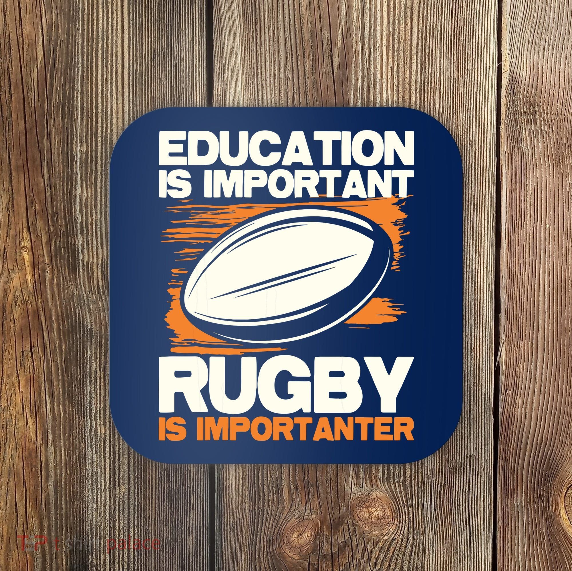 Education Is Important Rugby Is Importanter Sports Lover Coaster