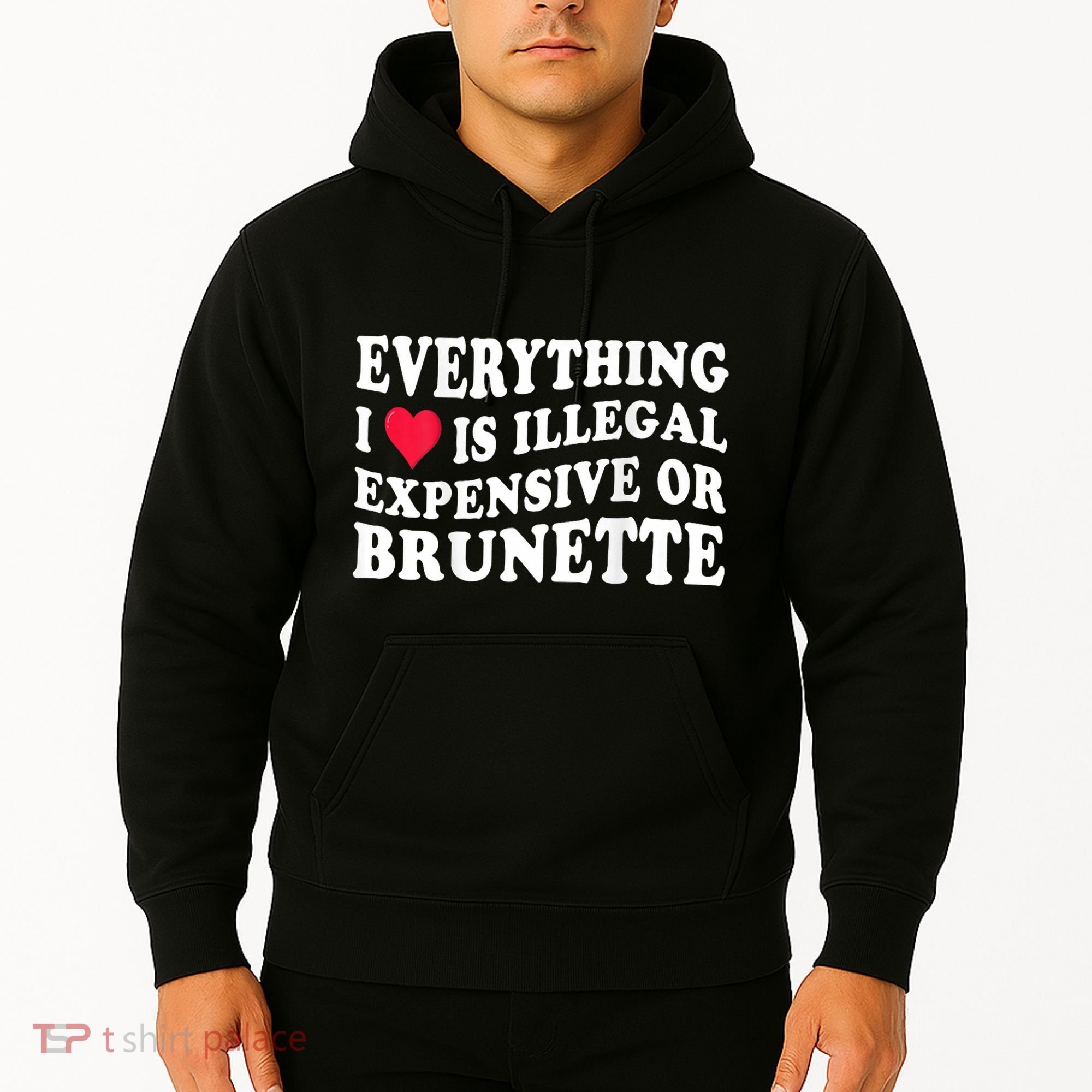 Everything I Love Is Illegal Expensive Or Brunette Hoodie
