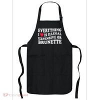 Everything I Love Is Illegal Expensive Or Brunette Apron thumb 0