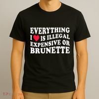 Everything I Love Is Illegal Expensive Or Brunette T-Shirt thumb 3