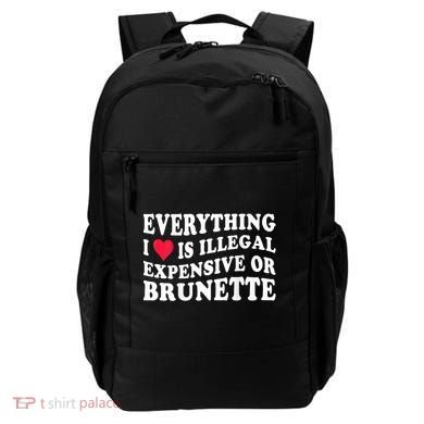 Everything I Love Is Illegal Expensive Or Brunette Backpack