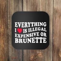 Everything I Love Is Illegal Expensive Or Brunette Coaster thumb 0