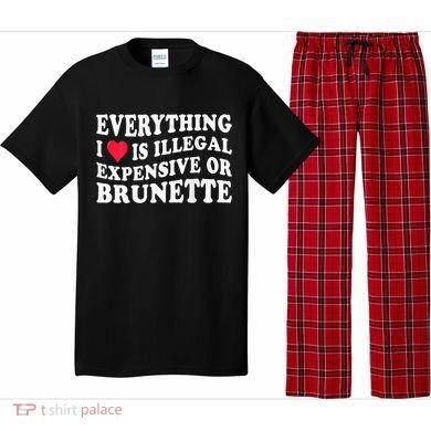Everything I Love Is Illegal Expensive Or Brunette Pajama Set