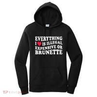 Everything I Love Is Illegal Expensive Or Brunette Women's Hoodie thumb 0